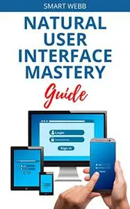 NATURAL USER INTERFACE MASTERY GUIDE