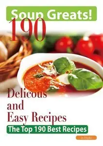 Soup Greats: 190 Delicious and Easy Soup Recipes - The Top 190 Best Recipes (Repost)