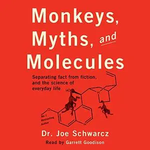 Monkeys, Myths, and Molecules: Separating Fact from Fiction, and the Science of Everyday Life [Audiobook]