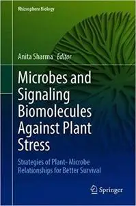 Microbes and Signaling Biomolecules Against Plant Stress: Strategies of Plant- Microbe Relationships for Better Survival