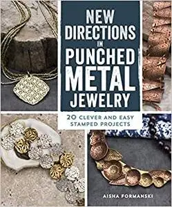 New Directions in Punched Metal Jewelry: 20 Clever and Easy Stamped Projects