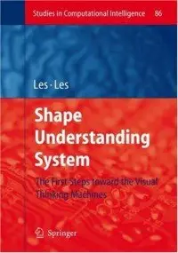 Shape Understanding System: The First Steps toward the Visual Thinking Machines