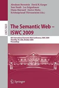 The Semantic Web - ISWC 2009: 8th International Semantic Web Conference, ISWC 2009, Chantilly, VA, USA, October 25-29, 2009. Pr