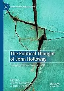 The Political Thought of John Holloway: Struggle, Critique, Emancipation