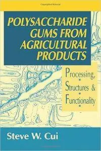 Polysaccharide Gums from Agricultural Products: Processing, Structures and Functionality