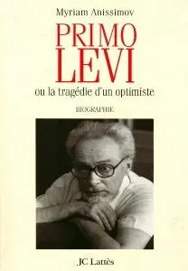 Myriam Anissimov, "Primo Levi ou la tragédie d'un optimiste"