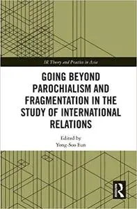 Going beyond Parochialism and Fragmentation in the Study of International Relations