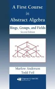 A First Course in Abstract Algebra: Rings, Groups and Fields, Second Edition