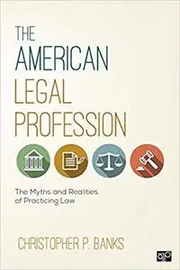 The American Legal Profession: The Myths and Realities of Practicing Law