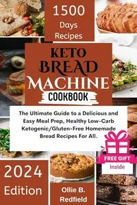 Keto Bread Machine Cookbook : The Ultimate Guide to a Delicious and Easy Meal Prep, Healthy Low-Carb Ketogenic