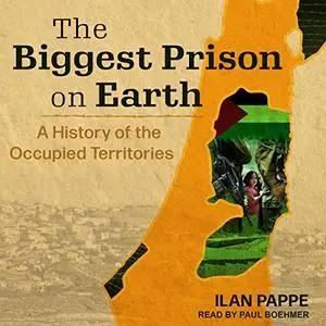 The Biggest Prison on Earth: A History of the Occupied Territories [Audiobook]