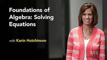 Lynda - Foundations of Algebra: Solving Equations
