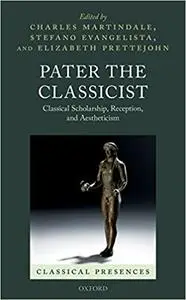 Pater the Classicist: Classical Scholarship, Reception, and Aestheticism (Repost)