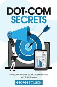 Dot-com Secrets: A Playbook to Grow Your Company Online with Sales Funnel