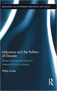 Indonesia and the Politics of Disaster: Power and Representation in Indonesia’s Mud Volcano