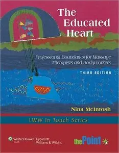 The Educated Heart: Professional Boundaries for Massage Therapists and Bodyworkers, 3rd Edition (repost)