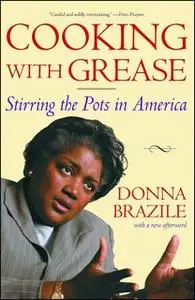 «Cooking with Grease: Stirring the Pots in American Politics» by Donna Brazile
