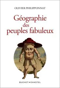 Olivier Philipponnat, "Géographie des peuples fabuleux"