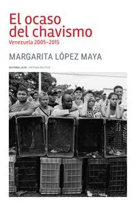 «El ocaso del chavismo» by Margarita López Maya