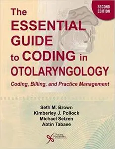 The Essential Guide to Coding in Otolaryngology: Coding, Billing, and Practice Management, 2nd Edition