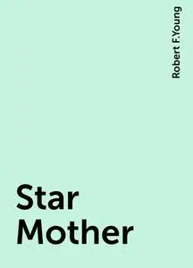 «Star Mother» by Robert F.Young