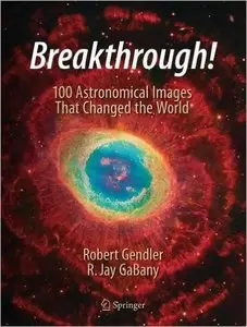 Breakthrough!: 100 Astronomical Images That Changed Our World View