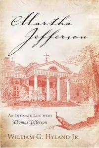 Martha Jefferson: An Intimate Life with Thomas Jefferson