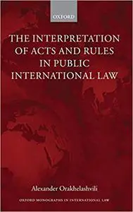 The Interpretation of Acts and Rules in Public International Law