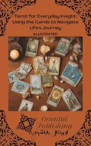 Tarot for Everyday Insight Using the Cards to Navigate Life's Journey