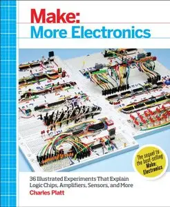 Make: More Electronics: Journey Deep Into the World of Logic Chips, Amplifiers, Sensors, and Randomicity (repost)