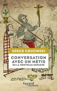 Serge Gruzinski, "Conversation avec un métis de la Nouvelle-Espagne"