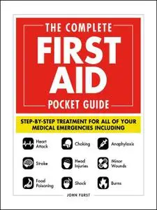 The Complete First Aid Pocket Guide: Step-by-Step Treatment for All of Your Medical Emergencies Including • Heart Attack...