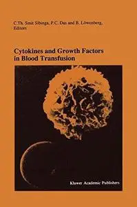 Cytokines and Growth Factors in Blood Transfusion: Proceedings of the Twentyfirst International Symposium on Blood Transfusion,