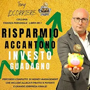 «Risparmio accantono investo guadagno» by Tony Locorriere