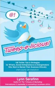 Tweep-E-Licious! 158 Twitter Tips & Strategies for Writers, Social Entrepreneurs & Changemakers