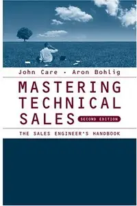 Mastering Technical Sales: The Sales Engineer's Handbook