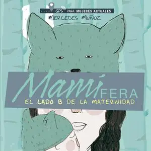 «Mamífera, el lado B de la maternidad» by Mercedes Muñoz