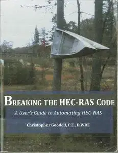 Breaking the HEC-RAS Code - A User's Guide to Automating HEC-RAS