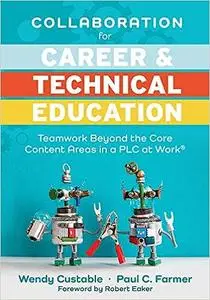 Collaboration for Career and Technical Education: Teamwork Beyond the Core Content Areas in a PLC at Work®