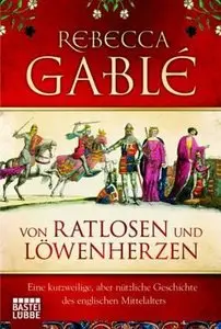 Von Ratlosen und Löwenherzen Eine kurzweilige, aber nützliche Geschichte des englischen Mittelalters