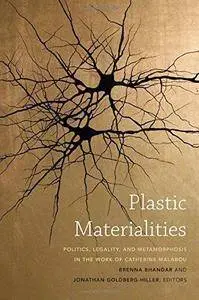 Plastic Materialities: Politics, Legality, and Metamorphosis in the Work of Catherine Malabou (Repost)