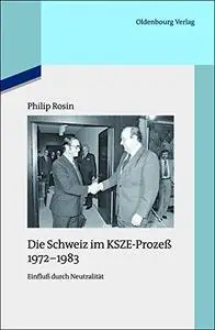 Die Schweiz Im Ksze-Prozess 1972-1983: Einfluss Durch Neutralitat (Quellen Und Darstellungen Zur Zeitgeschichte) (German Editio