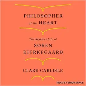 Philosopher of the Heart: The Restless Life of Søren Kierkegaard [Audiobook]