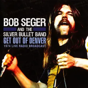 Bob Seger And The Silver Bullet Band ‎- Get Out Of Denver (2012)