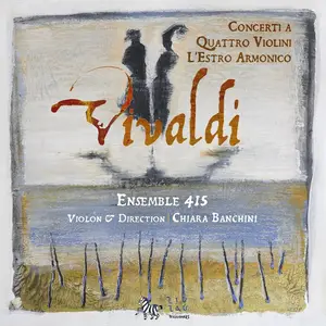 Chiara Banchini, Ensemble 415 - Antonio Vivaldi: Concerti a Quattro Violini L'Estro Armonico (2007)