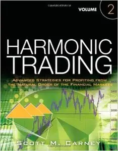 Harmonic Trading: v. 2: Advanced Strategies for Profiting from the Natural Order of the Financial Markets