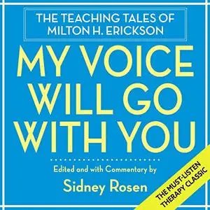 My Voice Will Go with You: The Teaching Tales of Milton H. Erickson [Audiobook] (Repost)
