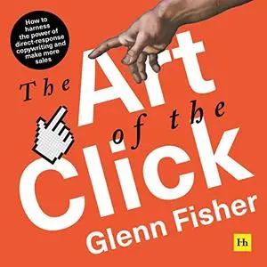 The Art of the Click: How to Harness the Power of Direct-Response Copywriting and Make More Sales [Audiobook]