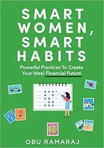 Smart Women, Smart Habits: Powerful Habits to Create your Ideal Financial Future