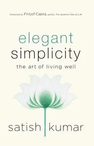 Elegant Simplicity: The Art of Living Well